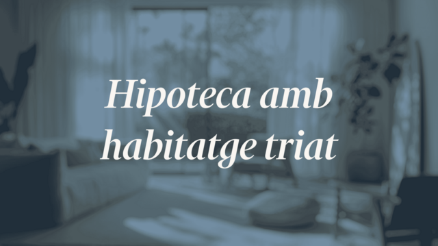 Avantatges de buscar hipoteca quan ja tens l'habitatge escollit