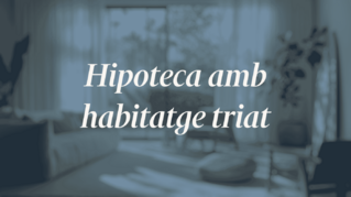 Avantatges de buscar hipoteca quan ja tens l'habitatge escollit